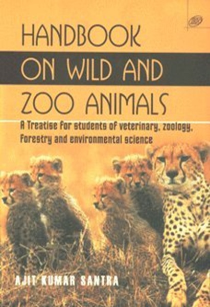Handbook on Wild and Zoo Animals: A Treatise for Students of Veterinary, Zoology, Forestry and Environmental Science
