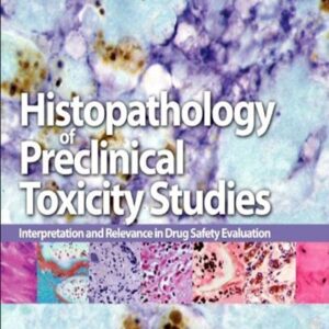 Histopathology of Preclinical Toxicity Studies: Interpretation and Relevance in Drug Safety Evaluation, 4th Edition