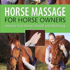 Horse Massage for Horse Owners: Improve Your Horse's Health and Wellbeing