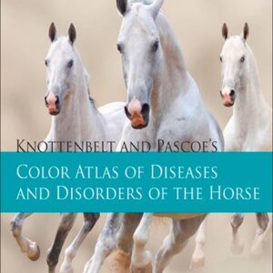 Knottenbelt and Pascoe's Color Atlas of Diseases and Disorders of the Horse, 2nd Edition