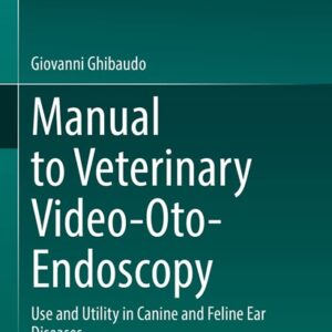 Manual to Veterinary Video-Oto-Endoscopy: Use and Utility in Canine and Feline Ear Diseases