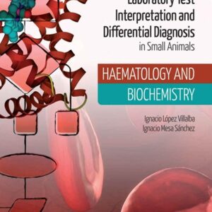 Practical Guide to Laboratory Test Interpretation and Differential Diagnosis in Small Animals: Haematology and Biochemistry