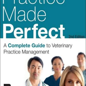 Practice Made Perfect: A Complete Guide to Veterinary Practice Management, 2nd Edition