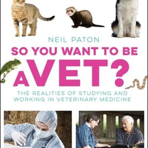 So You Want to Be a Vet: The Realities of Studying and Working in Veterinary Medicine So You Want to Be a Vet: The Realities of Studying and Working in Veterinary Medicine