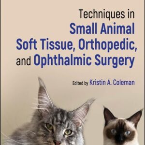 Techniques in Small Animal Soft Tissue, Orthopedic, and Ophthalmic Surgery