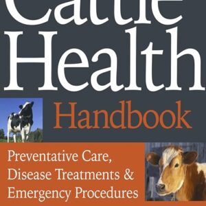 The Cattle Health Handbook: Preventative Care, Disease Treatments and Emergency Procedures