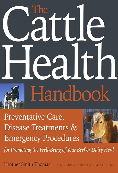 The Cattle Health Handbook: Preventative Care, Disease Treatments and Emergency Procedures