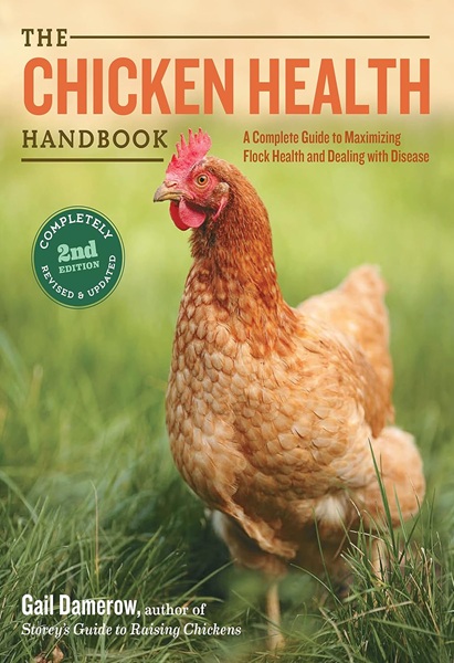 The Chicken Health Handbook: A Complete Guide to Maximizing Flock Health and Dealing with Disease, 2nd Edition,
