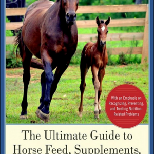 The Ultimate Guide to Horse Feed, Supplements, and Nutrition